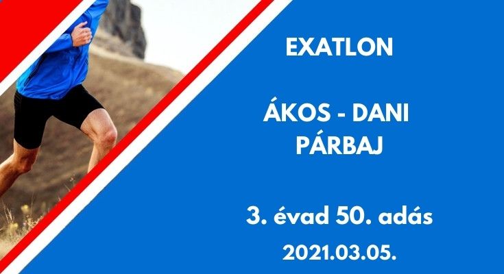 Exatlon Ákos - Dani párbaj, 3. évad 50. adás, 2021.03.05