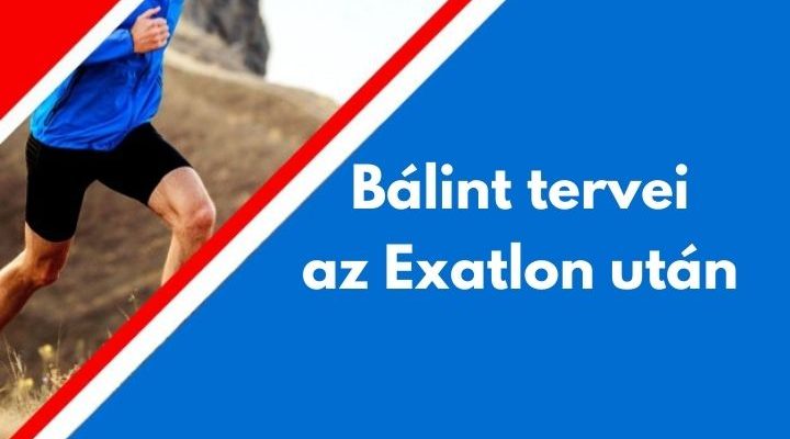 Herczeg-Kis Bálint tervek Exatlon után