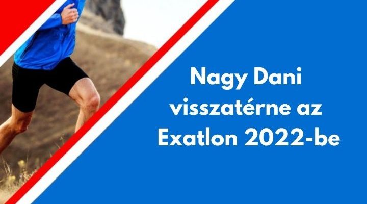 Nagy Dani visszatérne Exatlon 2022-be