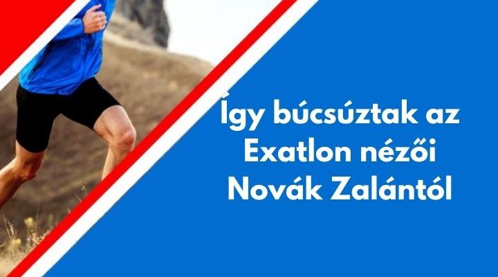 Így búcsúztak az Exatlon nézői Novák Zalántól