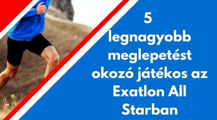 5 legnagyobb meglepetést okozó játékos az Exatlon All Starban