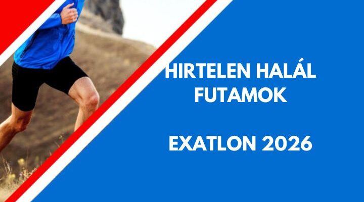 hirtelen halál statisztikák exatlon 2026